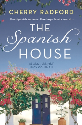 The Spanish House: A heartwarming escapist romance novel of family secrets and love set in sunny Spain! - Radford, Cherry