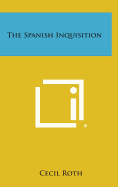 The Spanish Inquisition - Roth, Cecil, Professor