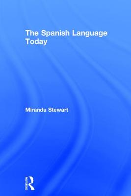 The Spanish Language Today - Stewart, Miranda