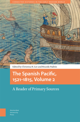 The Spanish Pacific, 1521-1815, Volume 2: A Reader of Primary Sources - Lee, Christina (Editor), and Padrn, Ricardo (Editor)