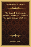 The Spanish Settlements Within the Present Limits of the United States, 1513-1561