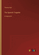 The Spanish Tragedie: in large print