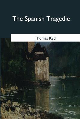 The Spanish Tragedie - Kyd, Thomas