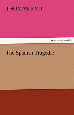 The Spanish Tragedie - Kyd, Thomas