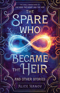 The Spare Who Became the Heir and Other Stories: The Early Adventures of The Head, the Heart, and the Heir