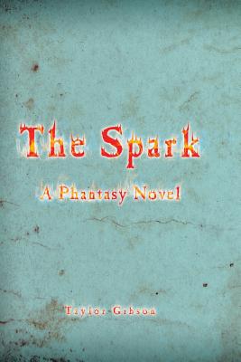 The Spark: A Phantasy Novel - Gibson, Taylor