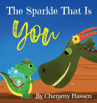 The Sparkle That Is You: A Children's Story of Embracing Uniqueness with Love - Hassen, Cheramy