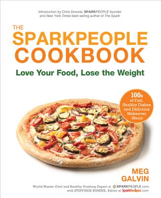 The Sparkpeople Cookbook: Love Your Food, Lose the Weight - Galvin, Meg, and Romine, Stepfanie, and Downie, Chris (Introduction by)