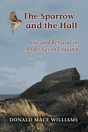 The Sparrow and the Hall: Love and Betrayal in Anglo-Saxon England