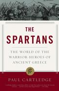 The Spartans: The World of the Warrior-Heroes of Ancient Greece