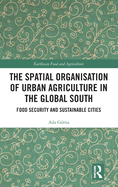 The Spatial Organisation of Urban Agriculture in the Global South: Food Security and Sustainable Cities