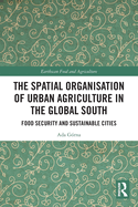 The Spatial Organisation of Urban Agriculture in the Global South: Food Security and Sustainable Cities