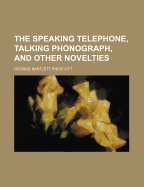 The Speaking Telephone, Talking Phonograph, and Other Novelties