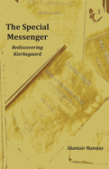 The Special Messenger: Rediscovering Kierkegaard