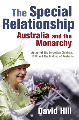 The Special Relationship: Australia and the Monarchy - Hill, David