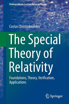 The Special Theory of Relativity: Foundations, Theory, Verification, Applications - Christodoulides, Costas
