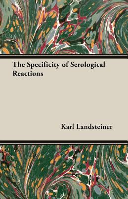 The Specificity of Serological Reactions - Landsteiner, Karl