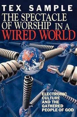 The Spectacle of Worship in a Wired World - Sample, Tex