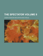 The Spectator Volume 8