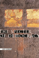 The Specter of Democracy: What Marx and Marxists Haven't Understood and Why