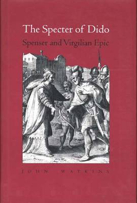 The Specter of Dido: Spenser and Virgilian Epic - Watkins, John