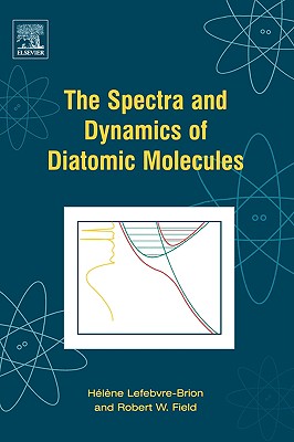 The Spectra and Dynamics of Diatomic Molecules: Revised and Enlarged Edition - Lefebvre-Brion, Helene, and Field, Robert