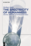 The Spectricity of Humanness: Spectral Ontology and Being-In-The-World