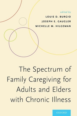 The Spectrum of Family Caregiving for Adults and Elders with Chronic Illness - Burgio, Louis D. (Editor), and Gaugler, Joseph E. (Editor), and Hilgeman, Michelle M. (Editor)