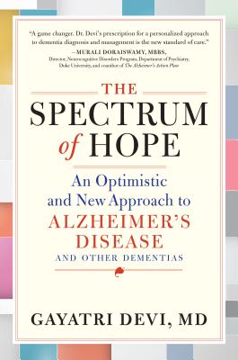 The Spectrum of Hope: An Optimistic and New Approach to Alzheimer's Disease and Other Dementias - Devi, Gayatri, MD