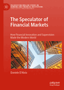 The Speculator of Financial Markets: How Financial Innovation and Supervision Made the Modern World