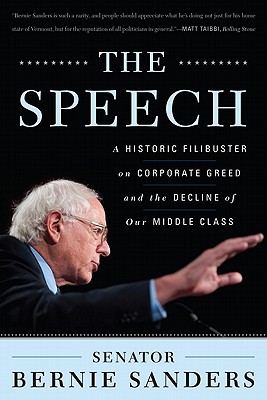 The Speech: A Historic Filibuster on Corporate Greed and the Decline of Our Middle Class - Sanders, Bernie, Senator