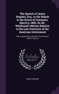 The Speech of James Stephen, Esq., in the Debate in the House of Commons, March 6, 1809, On Mr. Whitbread's Motion Relative to the Late Overtures of the American Government: With Supplementary Remarks On the Recent Order in Council