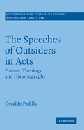 The Speeches of Outsiders in Acts: Poetics, Theology and Historiography