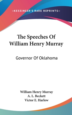 The Speeches Of William Henry Murray: Governor Of Oklahoma - Murray, William Henry, and Beckett, A L (Editor), and Harlow, Victor E (Introduction by)