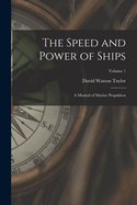 The Speed and Power of Ships: A Manual of Marine Propulsion; Volume 1