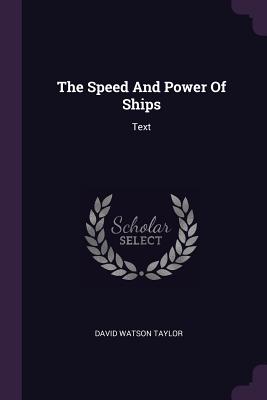 The Speed And Power Of Ships: Text - Taylor, David Watson