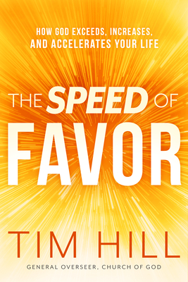 The Speed of Favor: How God Exceeds, Increases, and Accelerates Your Life - Hill, Tim