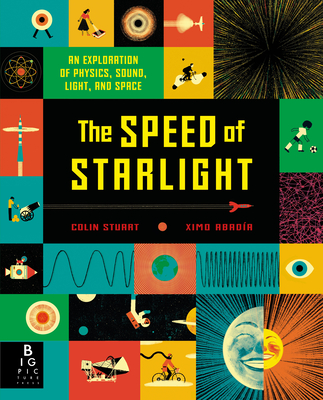 The Speed of Starlight: An Exploration of Physics, Sound, Light, and Space - Stuart, Colin