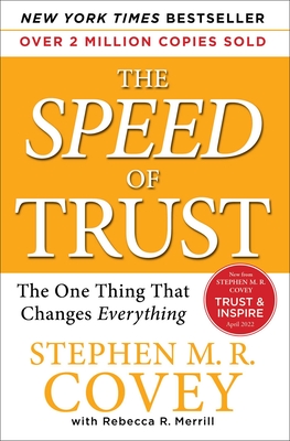 The Speed of Trust: The One Thing That Changes Everything - Covey, Stephen M R, and Merrill, Rebecca R, and Covey, Stephen R, Dr. (Foreword by)