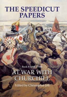 The Speedicut Papers Book 8 (1895-1900): At War With Churchill - Joll, Christopher