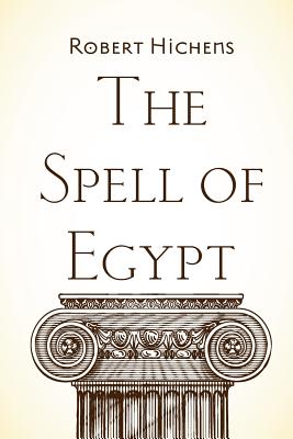 The Spell of Egypt - Hichens, Robert