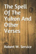 The Spell Of The Yukon And Other Verses