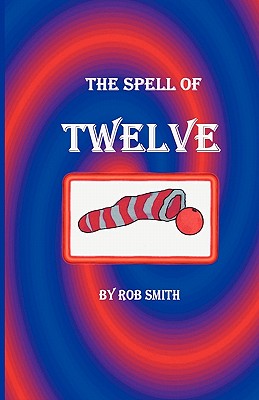 The Spell of Twelve - Smith, Robert B