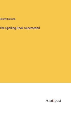 The Spelling-Book Superseded - Sullivan, Robert