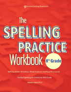 The Spelling Practice Workbook 8th Grade with Vocabulary Definitions, Model Sentences and Final Assessments