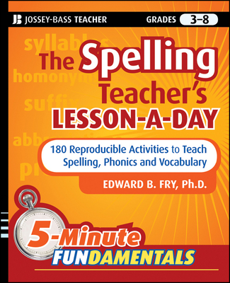 The Spelling Teacher's Lesson-A-Day, Grades 3-8: 180 Reproducible Activities to Teach Spelling, Phonics, and Vocabulary - Fry, Edward B