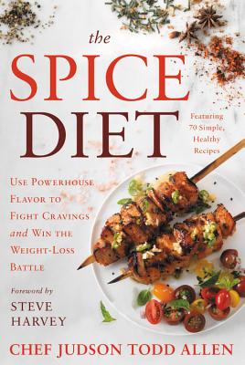 The Spice Diet: Use Powerhouse Flavor to Fight Cravings and Win the Weight-Loss Battle - Allen, Judson Todd