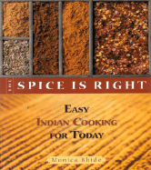The Spice is Right: Easy Indian Cooking for Today - Bhide, Monica