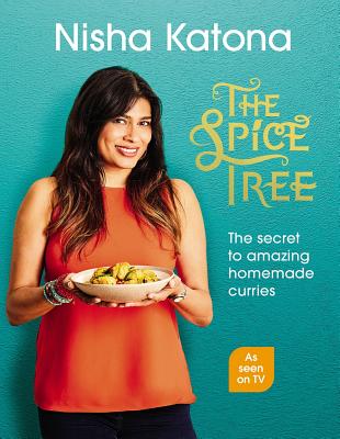 The Spice Tree: The secret to amazing homemade curries - Katona, Nisha