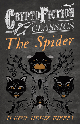 The Spider (Cryptofiction Classics - Weird Tales of Strange Creatures) - Ewers, Hanns Heinz